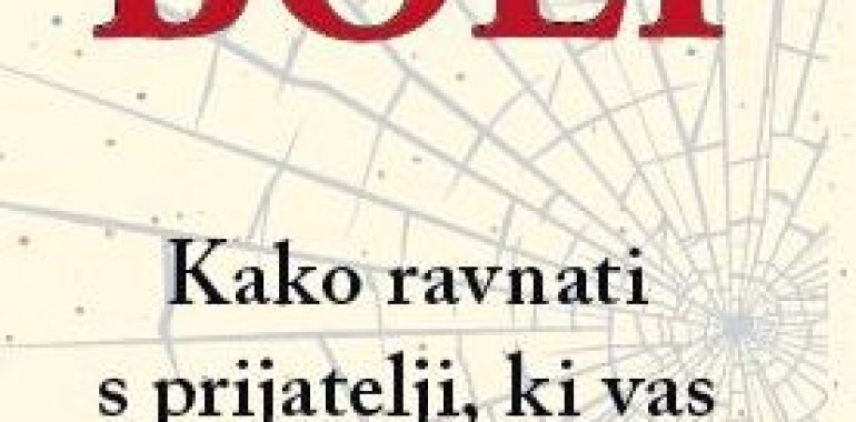 Ko prijateljstvo boli: kako ravnati s prijatelji, ki vas izdajo, zapustijo ali ranijo