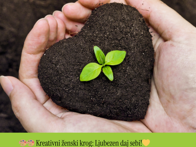 NOVO!!! Kreativni ženski krog:  Ljubezen daj sebi