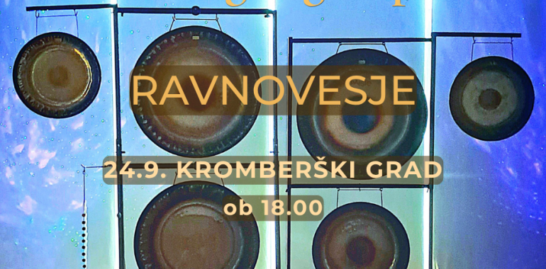 Srčna gong kopel - RAVNOVESJE / Kromberški Grad