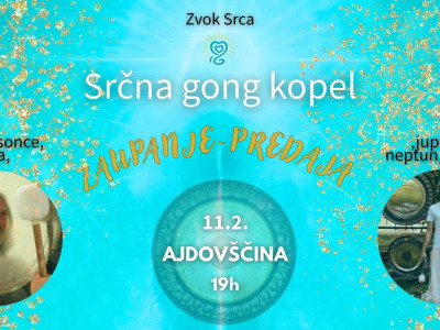 Srčna gong kopel  Ajdovščina - ZAUPANJE / PREDAJA 