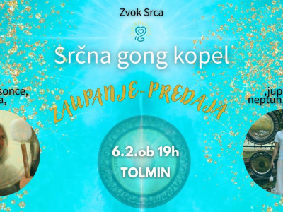 6.2. Srčna gong kopel Tolmin - ZAUPANJE / PREDAJA 