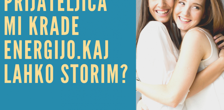 Prijateljica mi krade energijo, kaj lahko storim?