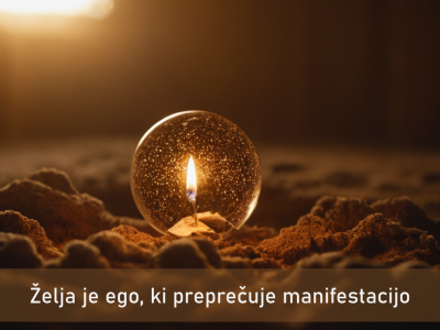 Želja je ego, ki preprečuje manifestacijo potenciala