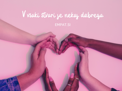 V vsaki stvari je nekaj dobrega