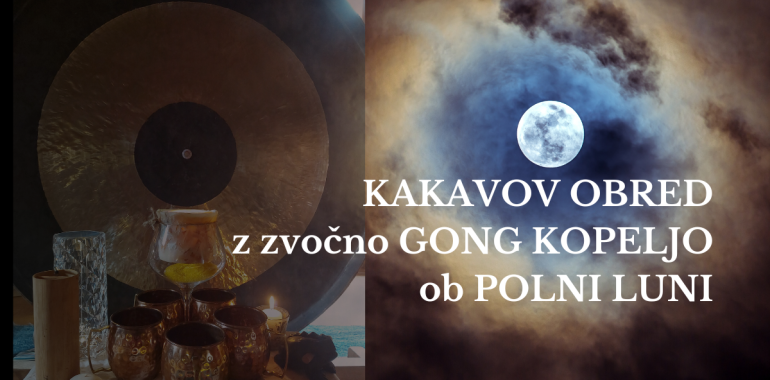 KAKAVOV obred z zvočno GONG kopeljo ob POLNI LUNI
